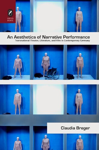 Aesthetics Of Narrative Performance Transnational Theater Literature And Film In Contemporary Germany Claudia Breger