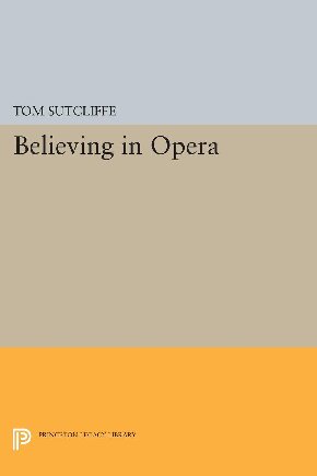 Believing In Opera Tom Sutcliffe