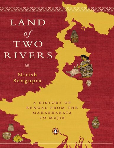 Land Of Two Rivers A History Of Bengal From The Mahabharata To Mujib 1st Edition Nitish Sengupta