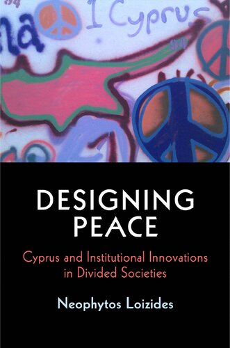 Designing Peace Cyprus And Institutional Innovations In Divided Societies Neophytos Loizides