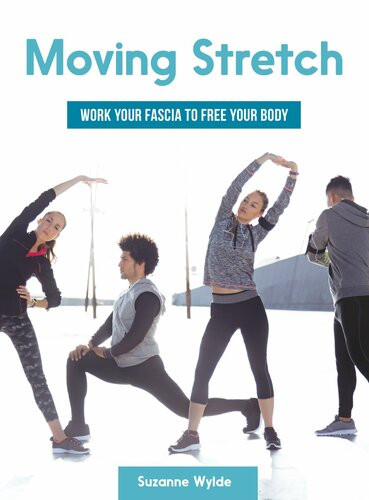 Moving Stretch Work Your Fascia To Free Your Body Suzanne Wylde
