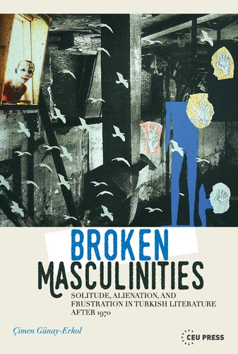 Broken Masculinities Solitude Alienation And Frustration In Turkish Literature After 1970 Imen Gnayerkol