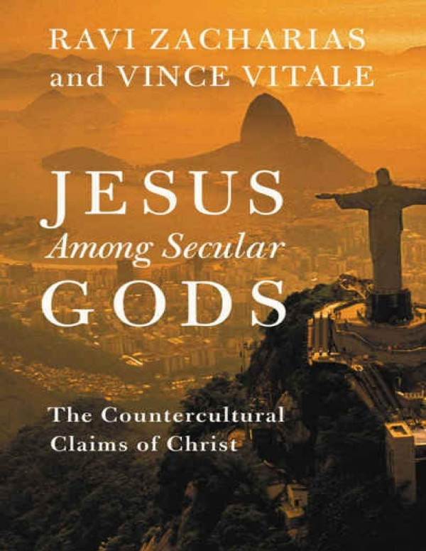 Jesus Among Secular Gods The Countercultural Claims Of Christ 8th Edition Ravi Zacharias