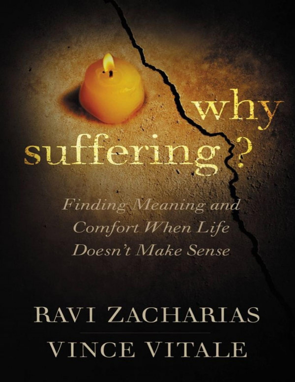 Why Suffering Finding Meaning And Comfort When Life Doesnt Make Sense Ravi Zacharias