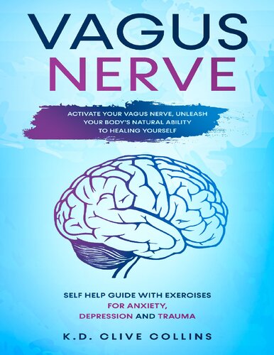 Vagus Nerve Activate Your Vagus Nerveunleash Your Bodys Natural Ability To Healing Yourself Self Help Guide With Excercises For Anxietydepression And Trauma K D Clive Collins