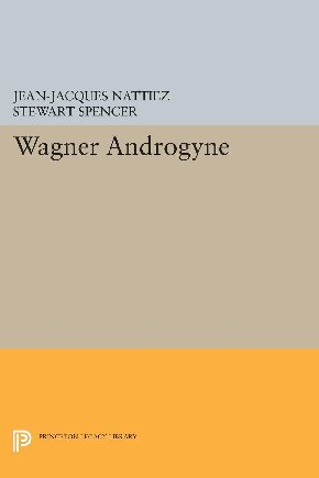 Wagner Androgyne Jeanjacques Nattiez Stewart Spencer