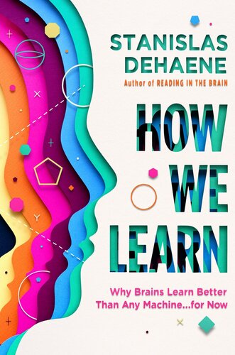 How We Learn Why Brains Learn Better Than Any Machine For Now 1st Edition Stanislas Dehaene