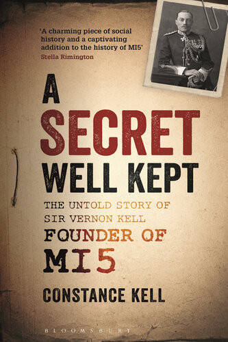 A Secret Well Kept The Untold Story Of Sir Vernon Kell Founder Of Mi5 Constance Kell