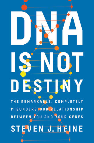 Dna Is Not Destiny The Remarkable Completely Misunderstood Relationship Between You And Your Genes Steven J Heine
