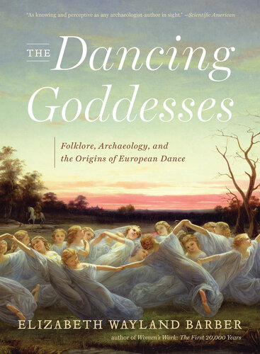 The Dancing Goddesses Folklore Archaeology And The Origins Of European Dance Elizabeth Wayland Barber