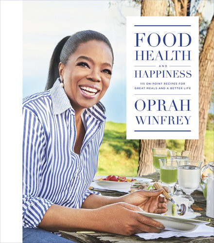 Food Health And Happiness 115 Onpoint Recipes For Great Meals And A Better Life Oprah Winfrey