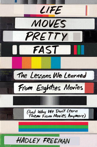 Life Moves Pretty Fast The Lessons We Learned From Eighties Movies And Why We Dont Learn Them From Movies Anymore Hadley Freeman