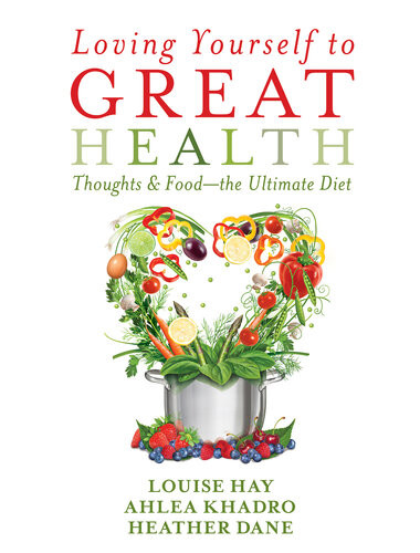 Loving Yourself To Great Health Louise Hay Ahlea Khadro Heather Dane