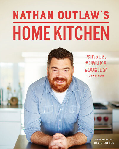 Nathan Outlaws Home Kitchen 100 Recipes To Cook For Family And Friends Nathan Outlaw