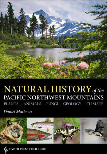 Natural History Of The Pacific Northwest Mountains Daniel Mathews