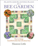 Plants And Planting Plans For A Bee Garden How To Design Beautiful Borders That Will Attract Bees Maureen Little