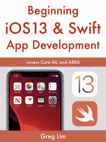 Beginning Ios 13 Swift App Development Develop Ios Apps With Xcode 11 Swift 5 Core Ml Arkit And More Lim