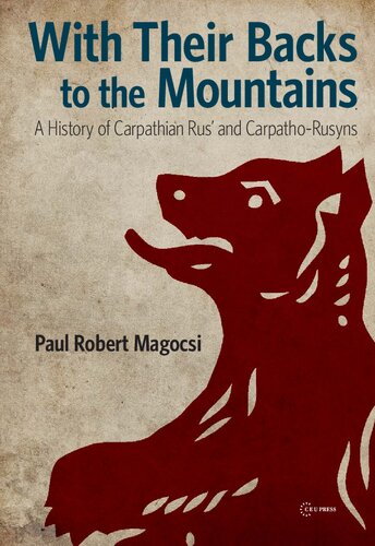 With Their Backs To The Mountains A History Of Carpathian Rus And Carpathorusyns 1st Edition Paul Robert Magocsi