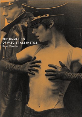The Unmaking Of Fascist Aesthetics Kriss Ravetto
