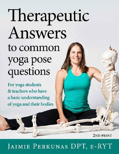 Therapeutic Answers To Common Yoga Pose Questions For Yoga Teachers And Students Who Have Basic Knowledge And Understanding Of Yoga And Their Bodies 2nd Edition Jaimie Perkunas