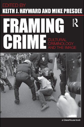 Framing Crime Cultural Criminology And The Image Keith Hayward