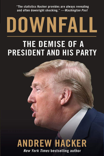 Downfall The Demise Of A President And His Party Andrew Hacker