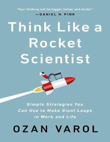 Think Like A Rocket Scientist Simple Strategies You Can Use To Make Giant Leaps In Work And Life Ozan Varol