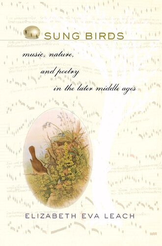 Sung Birds Music Nature And Poetry In The Later Middle Ages Elizabeth Eva Leach