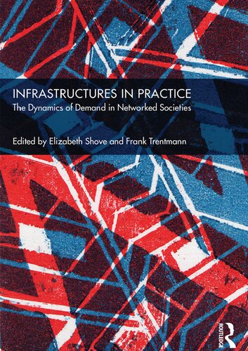 Infrastructures In Practice The Dynamics Of Demand In Networked Societies Elizabeth Shove