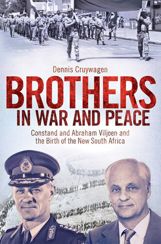 Brothers In War And Peace Constand And Abraham Viljoen And The Birth Of The New South Africa Dennis Cruywagen