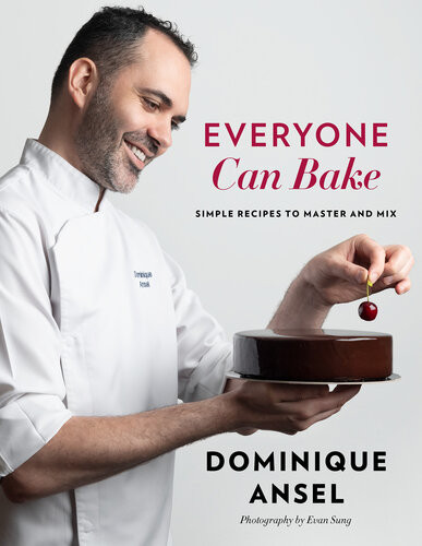 Everyone Can Bake Simple Recipes To Master And Mix Dominique Ansel