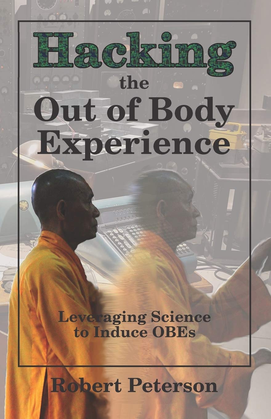 Hacking The Out Of Body Experience Leveraging Science To Induce Obes Peterson