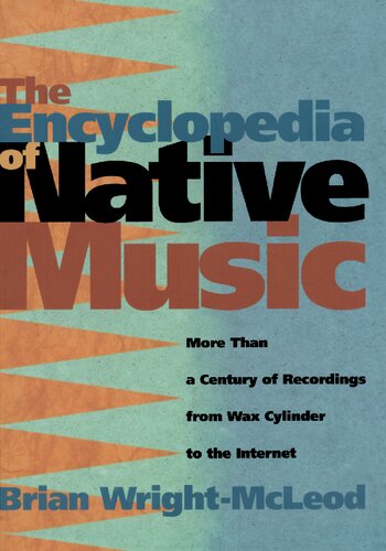 The Encyclopedia Of Native Music More Than A Century Of Recordings From Wax Cylinder To The Internet Brian Wrightmcleod