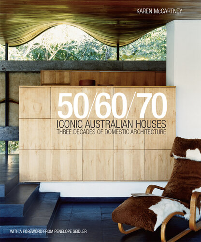 Iconic Australian Houses 50 60 70 Three Decades Of Domestic Architecture Karen Mccartney