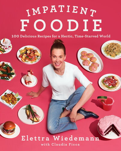 Impatient Foodie 100 Delicious Recipes For A Hectic Timestarved World Elettra Wiedemann