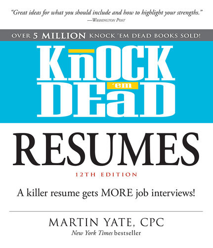 Knock Em Dead Resumes A Killer Resume Gets More Job Interviews Martin Yate