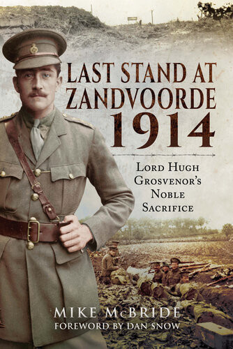 Last Stand At Zandvoorde 1914 Lord Hugh Grosvenors Noble Sacrifice Mike Mcbride