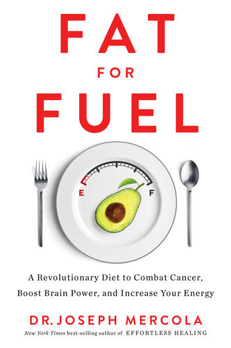 Fat For Fuel A Revolutionary Diet To Combat Cancer Boost Brain Power And Increase Your Energy Dr Joseph Mercola