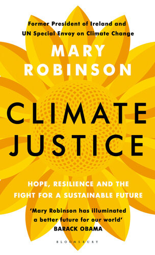 Climate Justice Hope Resilience And The Fight For A Sustainable Future Mary Robinson