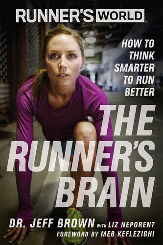 Runners World The Runners Brain How To Think Smarter To Run Better Jeff Brown Liz Neporent