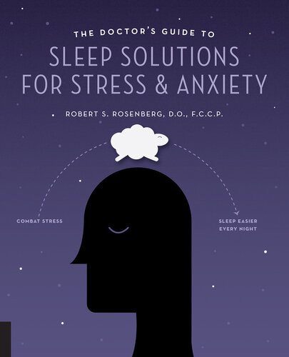 The Doctors Guide To Sleep Solutions For Stress And Anxiety Combat Stress And Sleep Better Every Night Robert S Rosenberg