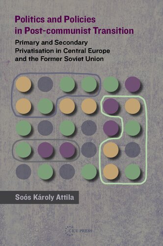 Politics And Policies In Postcommunist Transition Primary And Secondary Privatisation In Central Europe And The Former Soviet Union Kroly Attila Sos