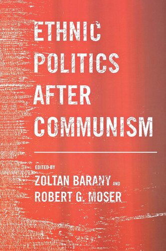 Ethnic Politics After Communism Robert G Moser Zoltan D Barany