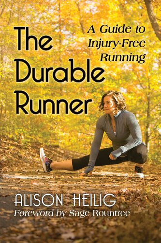 The Durable Runner A Guide To Injuryfree Running Alison Heilig