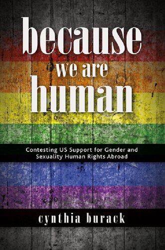 Because We Are Human Contesting Us Support For Gender And Sexuality Human Rights Abroad Cynthia Burack