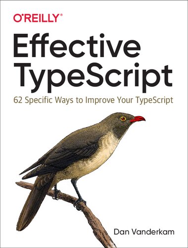 Effective Typescript 62 Specific Ways To Improve Your Typescript 1st Edition Dan Vanderkam