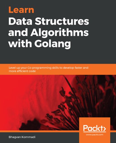 Learn Data Structures And Algorithms With Golang Level Up Your Go Programming Skills To Develop Faster And More Efficient Code Bhagvan Kommadi