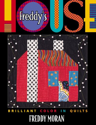 Freddys House Brilliant Color In Quilts Freddy Moran Barb Kuhn Carolyn Aune Kris Yenche