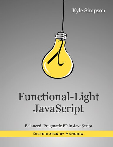 Functionallight Javascript Balanced Pragmatic Fp In Javascript 1st Edition Kyle Simpson