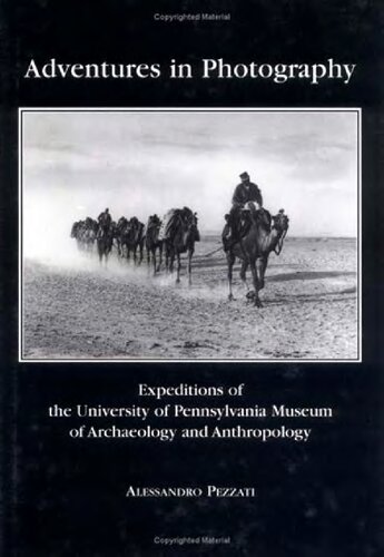 Adventures In Photography Expeditions Of The University Of Pennsylvania Museum Of Archaeology And Anthropology Alessandro Pezzati